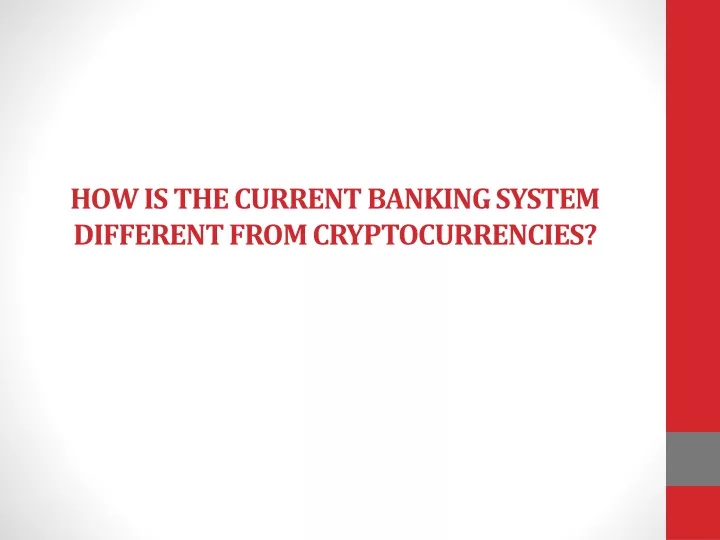 how is the current banking system different from cryptocurrencies