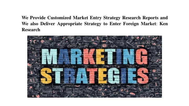 we provide customized market entry strategy