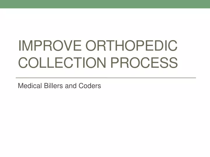 improve orthopedic collection process