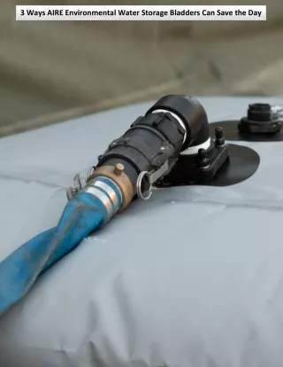 3 Ways AIRE Environmental Water Storage Bladders Can Save the Day