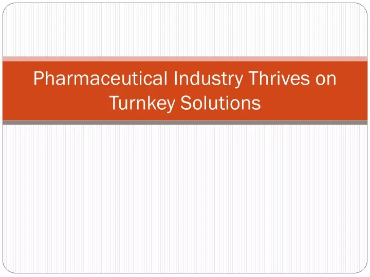 pharmaceutical industry thrives on turnkey solutions