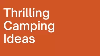 thrilling camping ideas