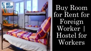 Buy Room for Rent for Foreign Worker | Hostel for Workers
