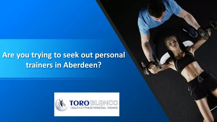 are you trying to seek out personal trainers in aberdeen
