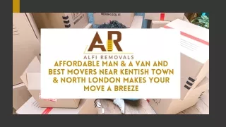 Affordable Man & a Van and Best Movers Near Kentish Town & North London Makes Your Move a Breeze