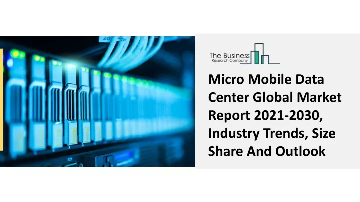 micro mobile data center global market report