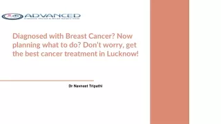 Diagnosed with Breast Cancer Now planning what to do Don’t worry, get the best cancer treatment in Lucknow!