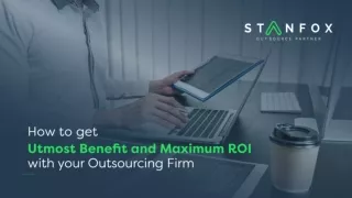 How To Get Utmost Benefit And Maximum ROI With Your Outsourcing Firm
