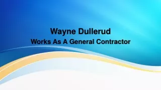 Wayne Dullerud Worked As A General Contractor