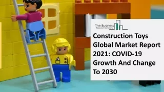construction toys global market report 2021 covid