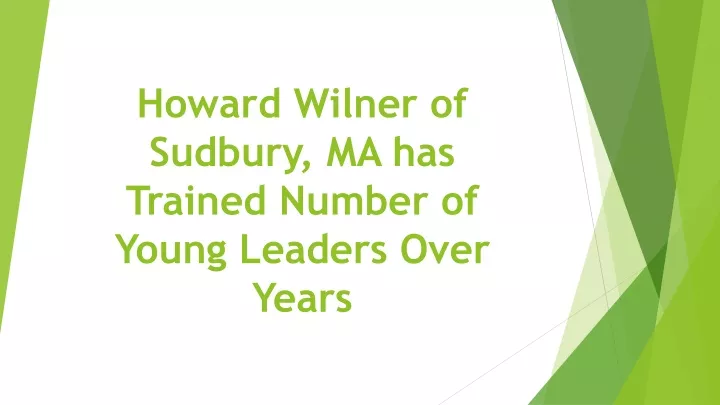 howard wilner of sudbury ma has trained number of young leaders over years