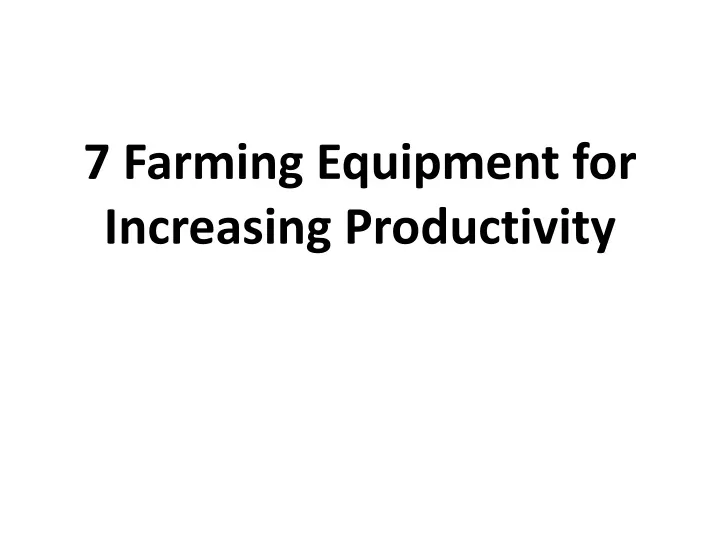 7 farming equipment for increasing productivity