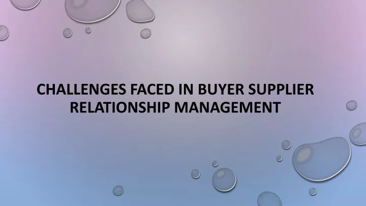 challenges faced in buyer supplier relationship management