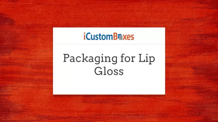 packaging for lip gloss