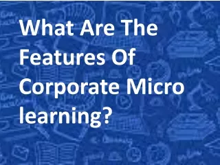 what are the features of corporate micro learning