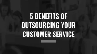 5 Benefits of Outsourcing Customer Service