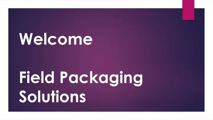 welcome field packaging solutions
