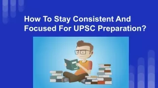 How To Stay Consistent And Focused For UPSC Preparation?