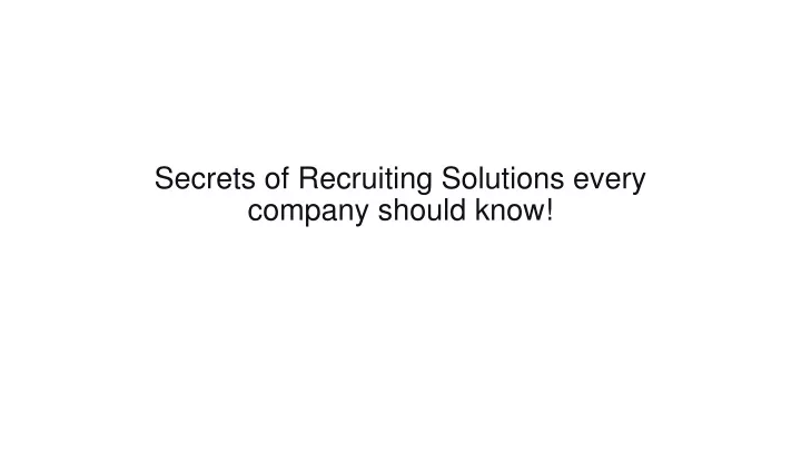 secrets of recruiting solutions every company should know