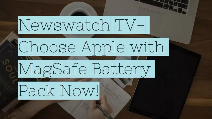 newswatch tv choose apple with magsafe battery pack now