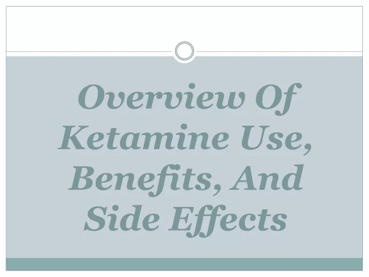 overview of ketamine use benefits and side effects