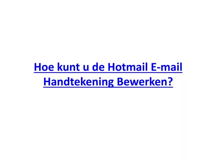 hoe kunt u de hotmail e mail handtekening bewerken