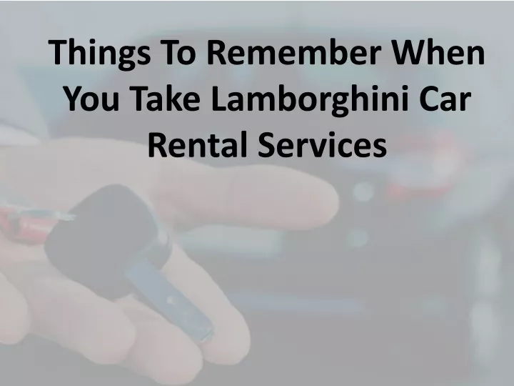 things to remember when you take lamborghini car rental services