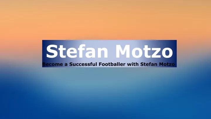stefan motzo become a successful footballer with stefan motzo