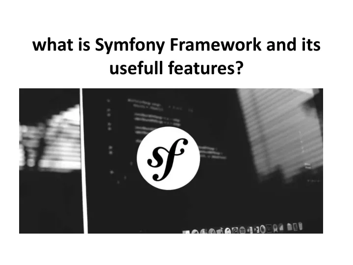 what is symfony framework and its usefull features