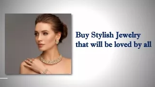 Buy Stylish Jewelry that will be loved by all