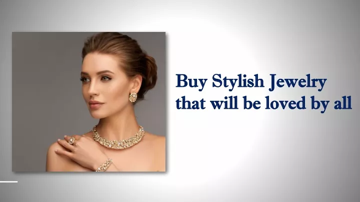buy stylish jewelry that will be loved by all