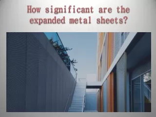 How significant are the expanded metal sheets