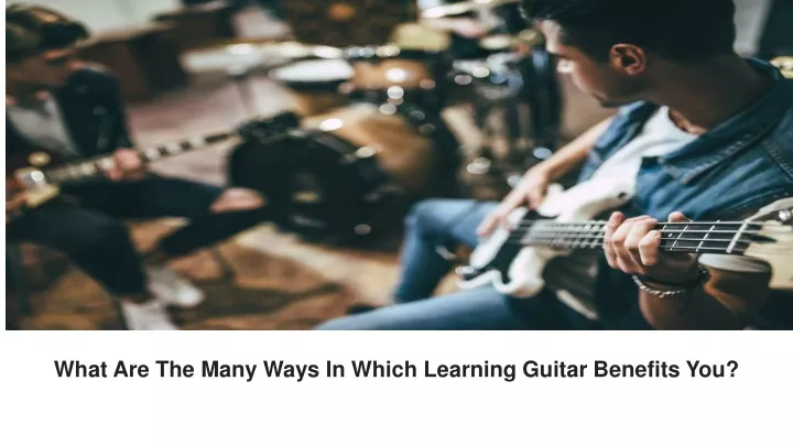 what are the many ways in which learning guitar