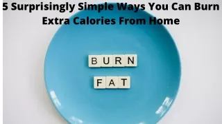 5 surprisingly simple ways you can burn extra