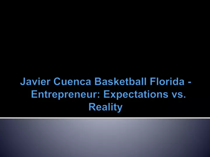 javier cuenca basketball florida entrepreneur expectations vs reality