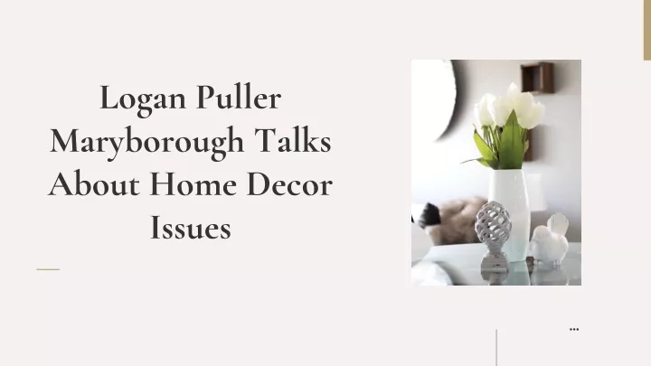logan puller maryborough talks about home decor