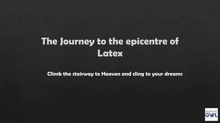 the journey to the epicentre of latex