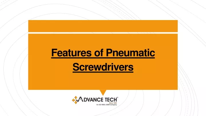 features of pneumatic screwdrivers