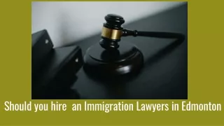 Should you hire an Immigration Lawyers in Edmonton?