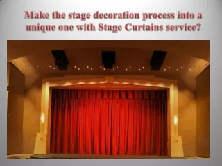 Make the stage decoration process into a unique one with Stage Curtains service