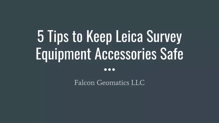 5 tips to keep leica survey equipment accessories safe