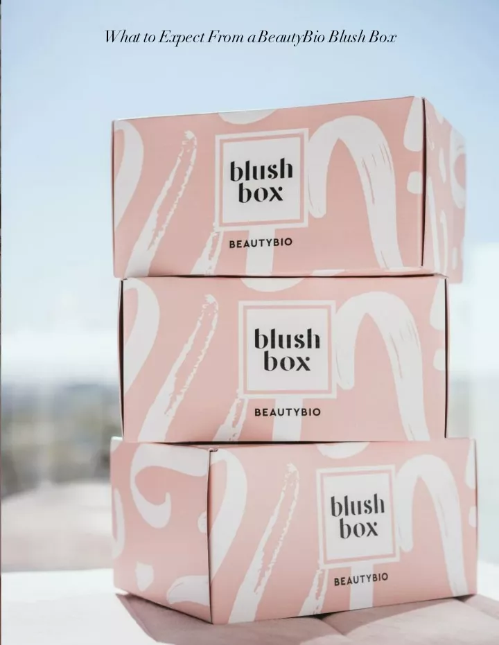 what to expect from a beautybio blush box