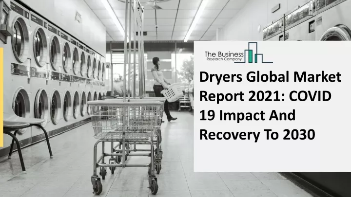dryers global market report 2021 covid 19 impact