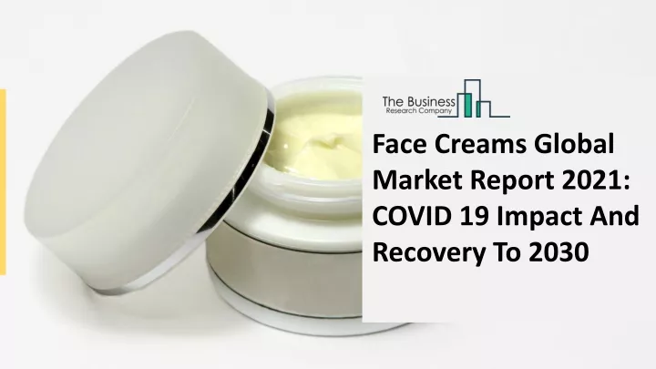 face creams global market report 2021 covid