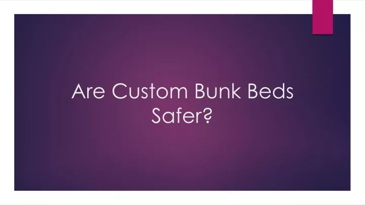 are custom bunk beds safer