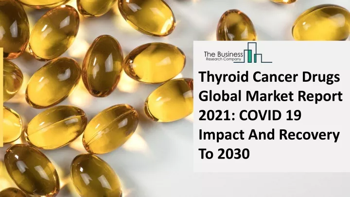 thyroid cancer drugs global market report 2021