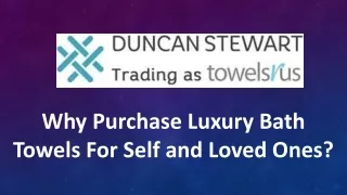 Why Purchase Luxury Bath Towels For Self and Loved Ones?