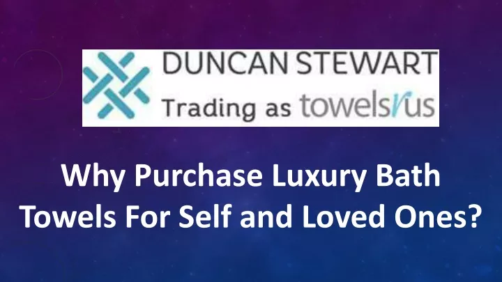 why purchase luxury bath towels for self