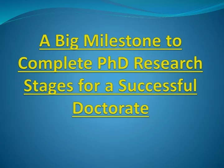 a big milestone to complete phd research stages for a successful doctorate
