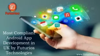 Most Compliant Android App Development in UK by Futurios Technologies